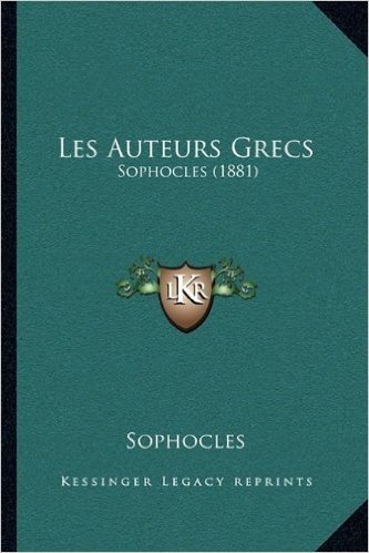 Les Auteurs Grecs: Sophocles (1881)