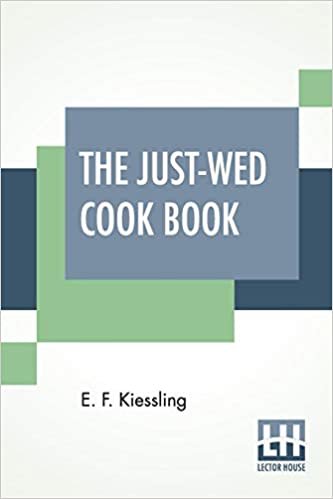 The Just-Wed Cook Book: Compiled By E. F. Kiessling