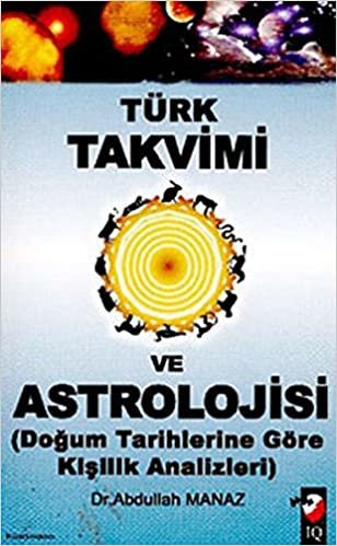 Türk Takvimi ve Astrolojisi Doğum Tarihine Göre kişilik Analizleri: Doğum Tarihlerine Göre Kişilik analizleri
