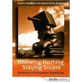 Knowing Nothing, Staying Stupid: Elements for a Psychoanalytic Epistemology [Kindle-editie] beoordelingen