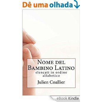 Nome del Bambino Latino: elencati in ordine alfabetico (Italian Edition) [eBook Kindle]