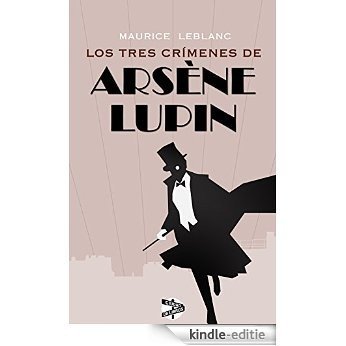 Los tres crímenes de Arsène Lupin [Kindle-editie]
