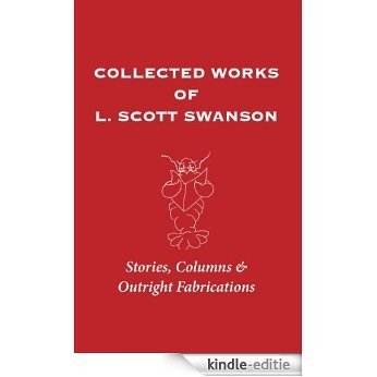 Collected Works of L. Scott Swanson: Stories, Columns & Outright Fabrications (English Edition) [Kindle-editie] beoordelingen