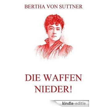 Die Waffen nieder!: Vollständige Ausgabe (German Edition) [Kindle-editie]