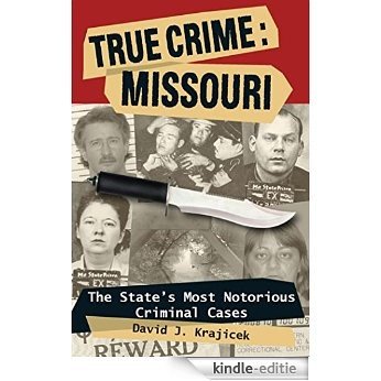 True Crime: Missouri: The State's Most Notorious Criminal Cases [Kindle-editie] beoordelingen