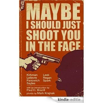 Maybe I Should Just Shoot You In The Face (English Edition) [Kindle-editie]