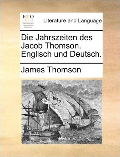 Die Jahrszeiten Des Jacob Thomson. Englisch Und Deutsch.
