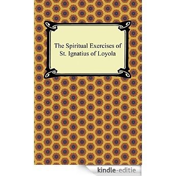 The Spiritual Exercises of St. Ignatius of Loyola [Kindle-editie]