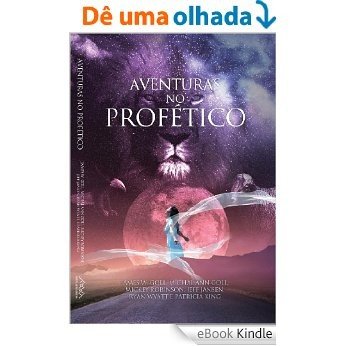 Aventuras no Profético: Aventure-se NO PROFÉTICO - VOCÊ NUNCA MAIS SERÁ O MESMO! [eBook Kindle]