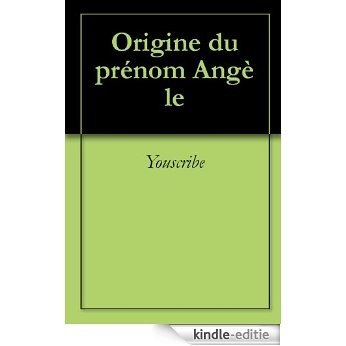Origine du prénom Angèle (Oeuvres courtes) [Kindle-editie]