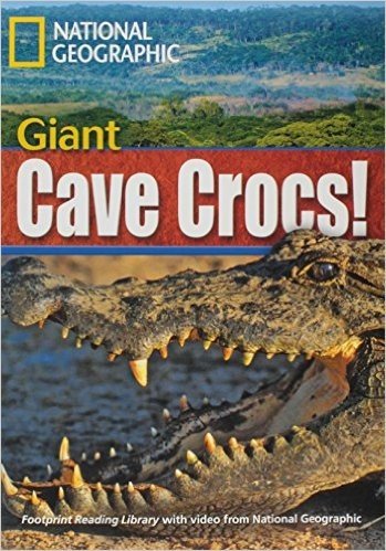 Footprint Reading Library. Level 5 1900 B2. Giant Cave Crocs!. American English