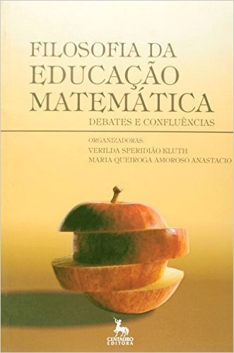 Filosofia Da Educação Matemática: Debates E Confluências