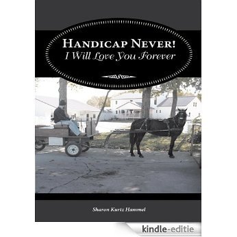 Handicap Never! I Will Love You Forever (English Edition) [Kindle-editie]