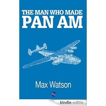 The Man Who Made Pan Am (English Edition) [Kindle-editie]