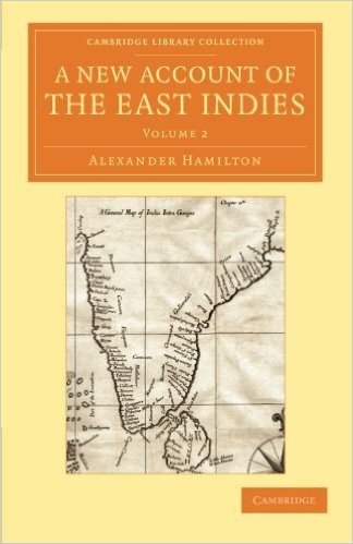 A New Account of the East Indies: Being the Observations and Remarks of Capt. Alexander Hamilton