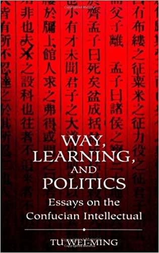 Way, Learning, and Politics: Essays on the Confucian Intellectual (S U N Y Series in Chinese Philosophy and Culture)