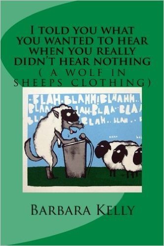 I Told You What You Wanted to Hear When You Really Didn't Hear Nothing: A Wolf in Sheeps Clothing