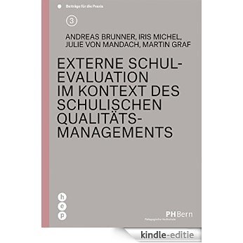 Externe Schulevaluation im Kontext des schulischen Qualitätsmanagements (PH BERN: Beiträge für die Praxis) (German Edition) [Kindle-editie]