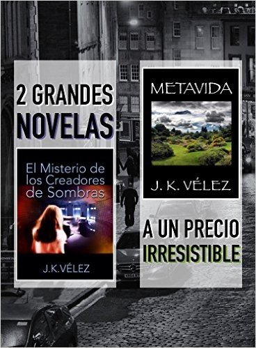 2 Grandes Novelas a un Precio Irresistible: El Misterio de los Creadores de Sombras y Metavida (Spanish Edition)