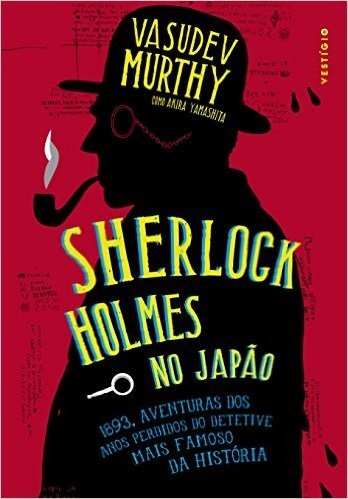 Sherlock Holmes no Japão: 1893, aventuras dos anos perdidos no detetive mais famoso da história