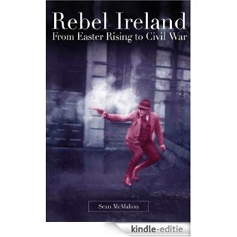 Rebel Ireland: From Easter Rising to Civil War. [Kindle-editie]
