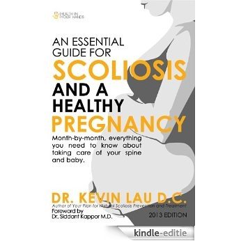 An Essential Guide for Scoliosis and a Healthy Pregnancy: Month-by-month, everything you need to know about taking care of your spine and baby. (English Edition) [Kindle-editie]