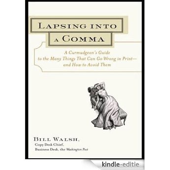 Lapsing Into a Comma: A Curmudgeon's Guide to the Many Things That Can Go Wrong in Print--and How to Avoid Them [Kindle-editie]