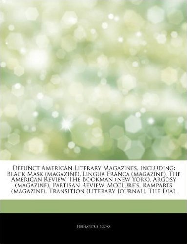 Articles on Defunct American Literary Magazines, Including: Black Mask (Magazine), Lingua Franca (Magazine), the American Review, the Bookman (New Yor