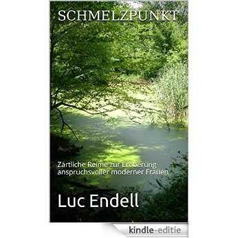 SCHMELZPUNKT: Zärtliche Reime zur Eroberung anspruchsvoller moderner Frauen (German Edition) [Kindle-editie]