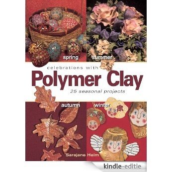 Celebrations With Polymer Clay: 25 Seasonal Projects [Kindle-editie]