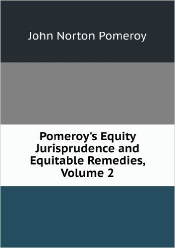 Pomeroy's Equity Jurisprudence and Equitable Remedies, Volume 2