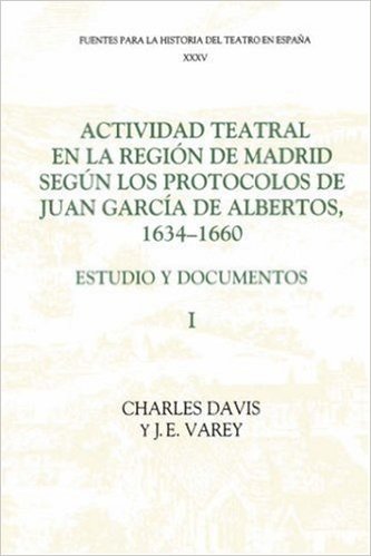 Actividad Teatral En La Region de Madrid Segun Los Protocolos de Juan Garcia de Albertos, 1634-1660: I