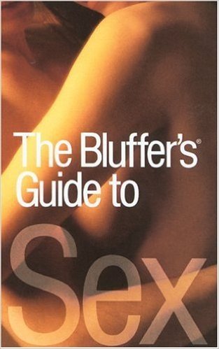 The Bluffer's Guide to Sex, Revised: The Bluffer's Guide Series