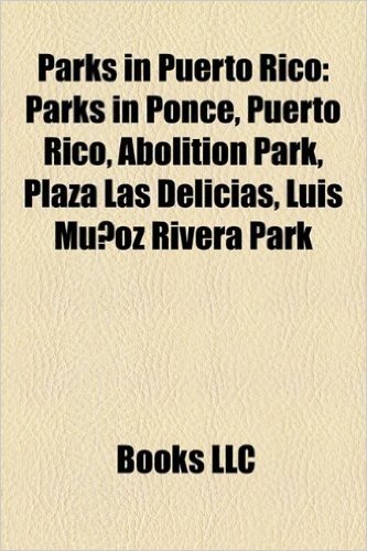Parks in Puerto Rico: Parks in Ponce, Puerto Rico, Abolition Park, Plaza Las Delicias, Luis Munoz Rivera Park