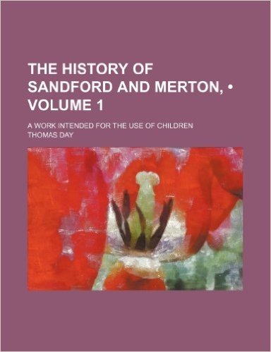 The History of Sandford and Merton, (Volume 1); A Work Intended for the Use of Children