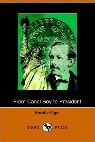 From Canal Boy to President, or the Boyhood and Manhood of James A. Garfield (Illustrated Edition) (Dodo Press)