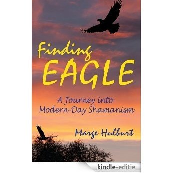 Finding Eagle: A Journey into Modern-Day Shamanism (English Edition) [Kindle-editie]