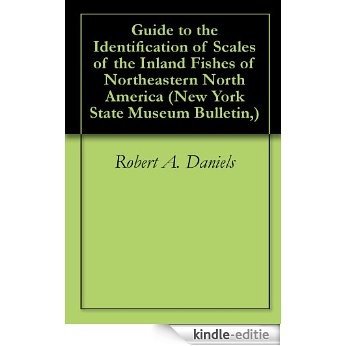 Guide to the Identification of Scales of the Inland Fishes of Northeastern North America (New York State Museum Bulletin,) (English Edition) [Kindle-editie]