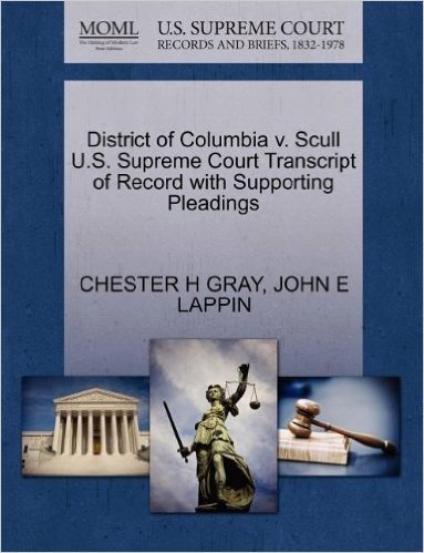 District of Columbia V. Scull U.S. Supreme Court Transcript of Record with Supporting Pleadings