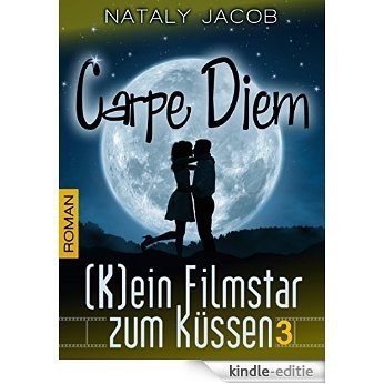 Carpe Diem ● (K)ein Filmstar zum Küssen 3  | Romantischer Liebesroman (The Moviestar Saga) (German Edition) [Kindle-editie]