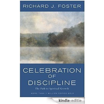 Celebration of Discipline: The Path to Spiritual Growth [Kindle-editie]