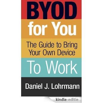BYOD For You: The Guide to Bring Your Own Device to Work (Tech | 4U eBooks Book 1) (English Edition) [Kindle-editie]