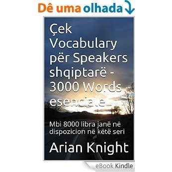 Çek Vocabulary për Speakers shqiptarë - 3000 Words esenciale: Mbi 8000 libra janë në dispozicion në këtë seri (3000 Fjalët esenciale Seria Book 17) (English Edition) [eBook Kindle] baixar