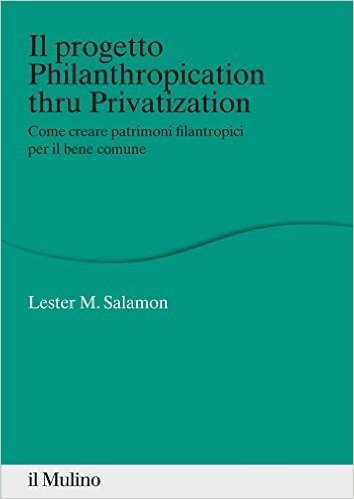 Il progetto Philanthropication thru Privatization: Come creare patrimoni filantropici per il bene comune (Percorsi)