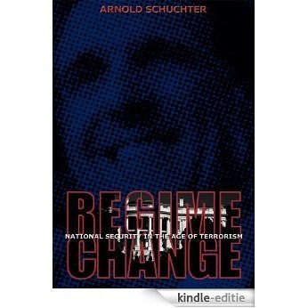 Regime Change: National Security in the Age of Terrorism (English Edition) [Kindle-editie]