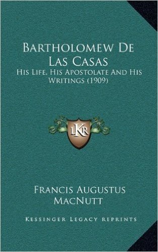 Bartholomew de Las Casas: His Life, His Apostolate and His Writings (1909) baixar