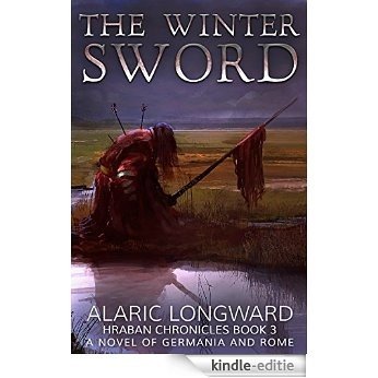 The Winter Sword: A Novel of Germania and Rome (Hraban Chronicles Book 3) (English Edition) [Kindle-editie]