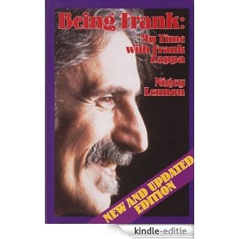 Being Frank: My Time With Frank Zappa [Kindle-editie]
