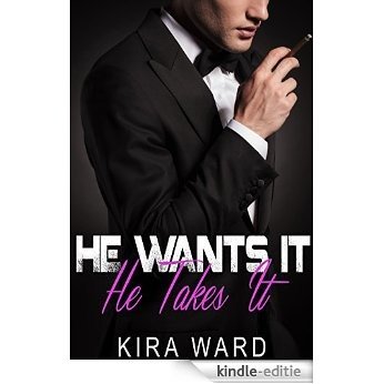 He Wants It, He Takes It (Alpha Billionaire Romance) (English Edition) [Kindle-editie]