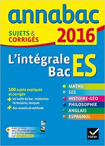 Annales Annabac 2016 L'intégrale Bac ES: sujets et corrigés en maths, SES, histoire-géographie, philosophie et langues